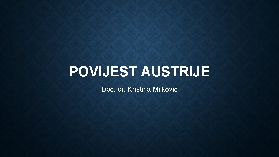 POVIJEST AUSTRIJE Doc. dr. Kristina Milković 