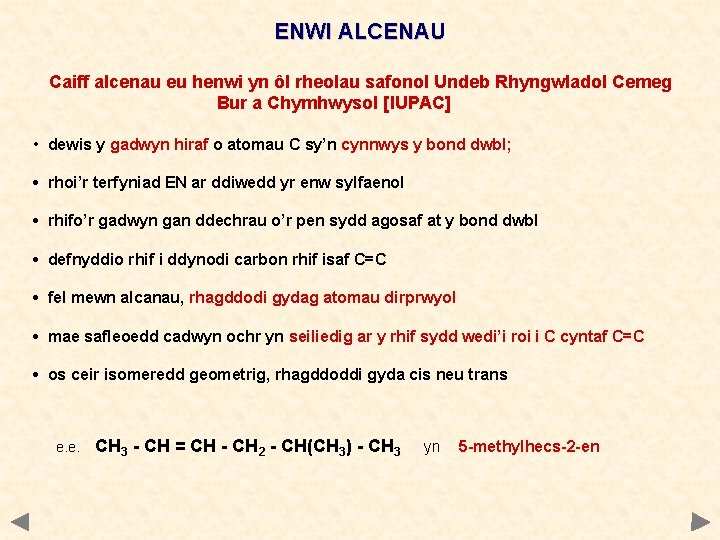 ENWI ALCENAU Caiff alcenau eu henwi yn ôl rheolau safonol Undeb Rhyngwladol Cemeg Bur ENWI ALCENAU Caiff alcenau eu henwi yn ôl rheolau safonol Undeb Rhyngwladol Cemeg Bur