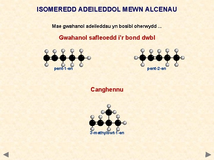 ISOMEREDD ADEILEDDOL MEWN ALCENAU Mae gwahanol adeileddau yn bosibl oherwydd. . . Gwahanol safleoedd