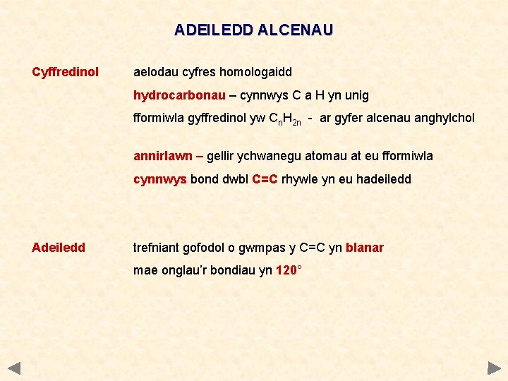 ADEILEDD ALCENAU Cyffredinol aelodau cyfres homologaidd hydrocarbonau – cynnwys C a H yn unig ADEILEDD ALCENAU Cyffredinol aelodau cyfres homologaidd hydrocarbonau – cynnwys C a H yn unig