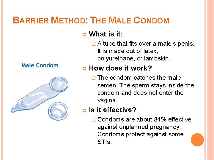 BARRIER METHOD: THE MALE CONDOM What is it: �A tube that fits over a