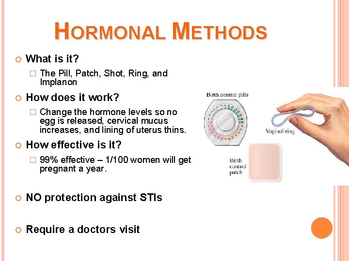 HORMONAL METHODS What is it? � How does it work? � The Pill, Patch,
