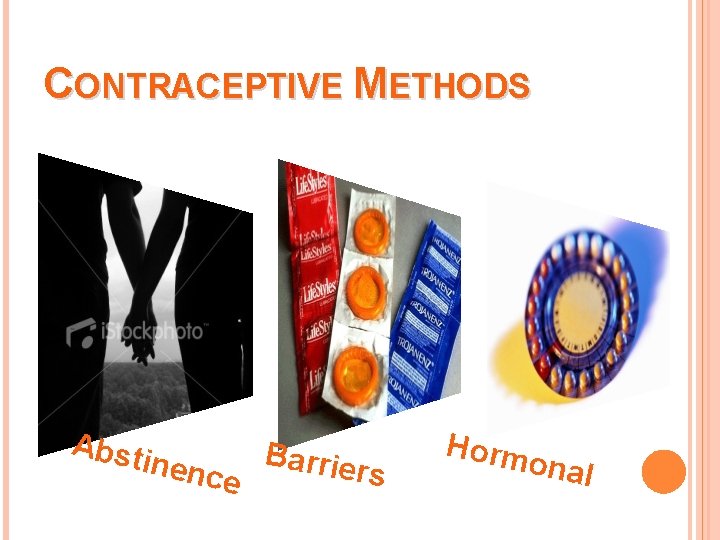 CONTRACEPTIVE METHODS Abst inenc e Barrie rs Horm onal 