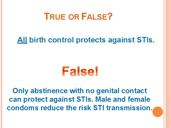TRUE OR FALSE? All birth control protects against STIs. Only abstinence with no genital