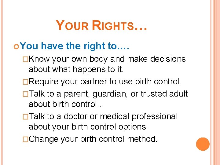 YOUR RIGHTS… You have the right to…. �Know your own body and make decisions