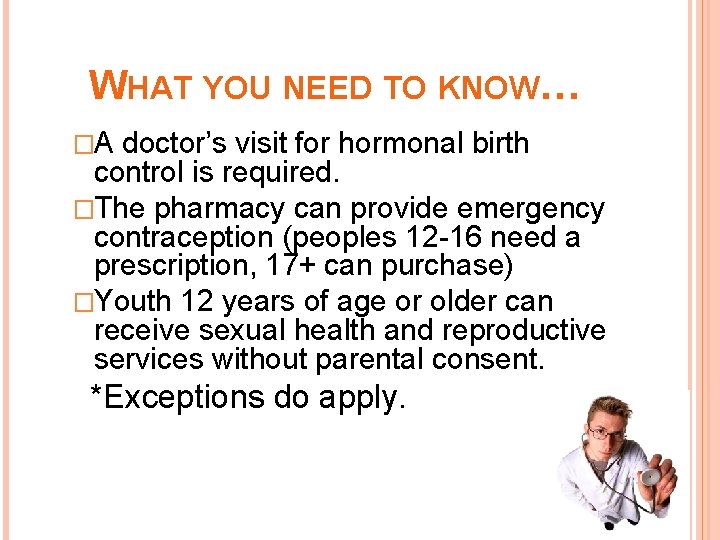 WHAT YOU NEED TO KNOW… �A doctor’s visit for hormonal birth control is required.