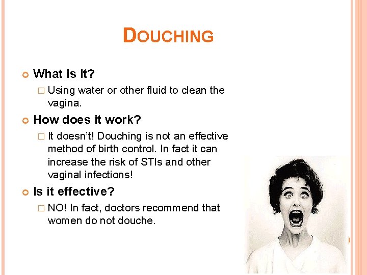 DOUCHING What is it? � Using water or other fluid to clean the vagina.