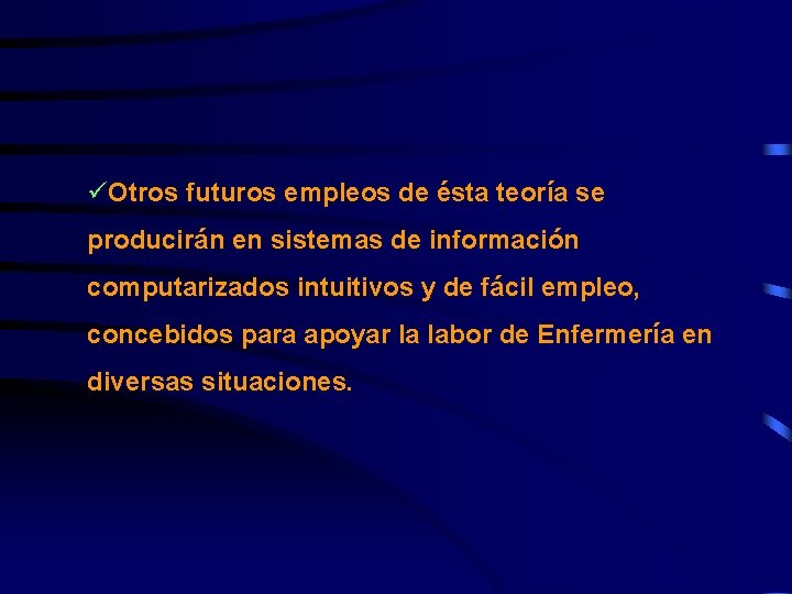 üOtros futuros empleos de ésta teoría se producirán en sistemas de información computarizados intuitivos