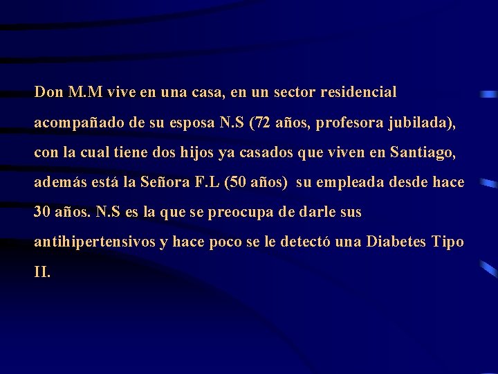 Don M. M vive en una casa, en un sector residencial acompañado de su