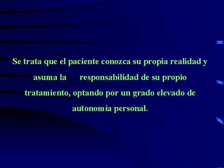 Se trata que el paciente conozca su propia realidad y asuma la responsabilidad de