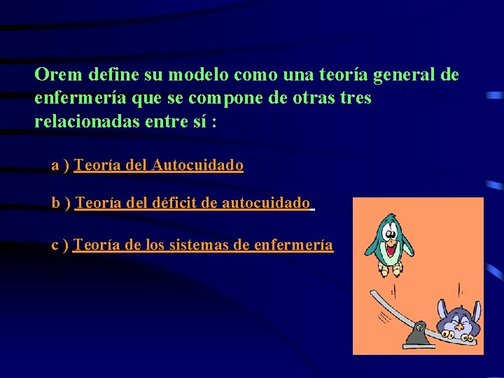 Orem define su modelo como una teoría general de enfermería que se compone de