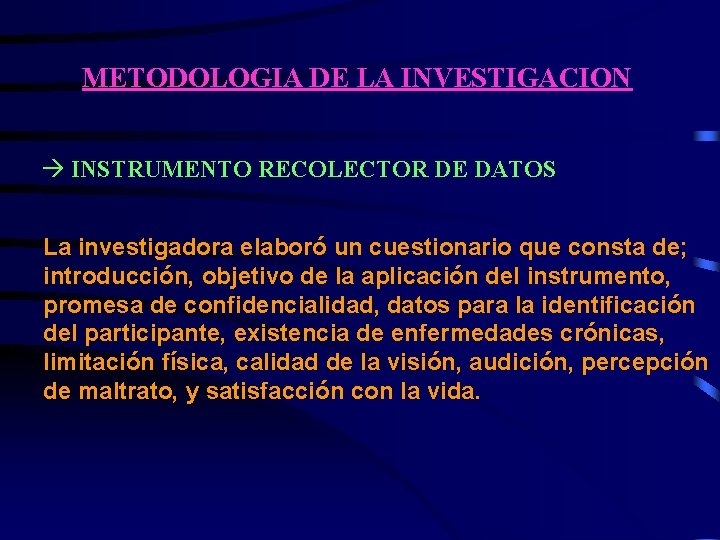 METODOLOGIA DE LA INVESTIGACION à INSTRUMENTO RECOLECTOR DE DATOS La investigadora elaboró un cuestionario