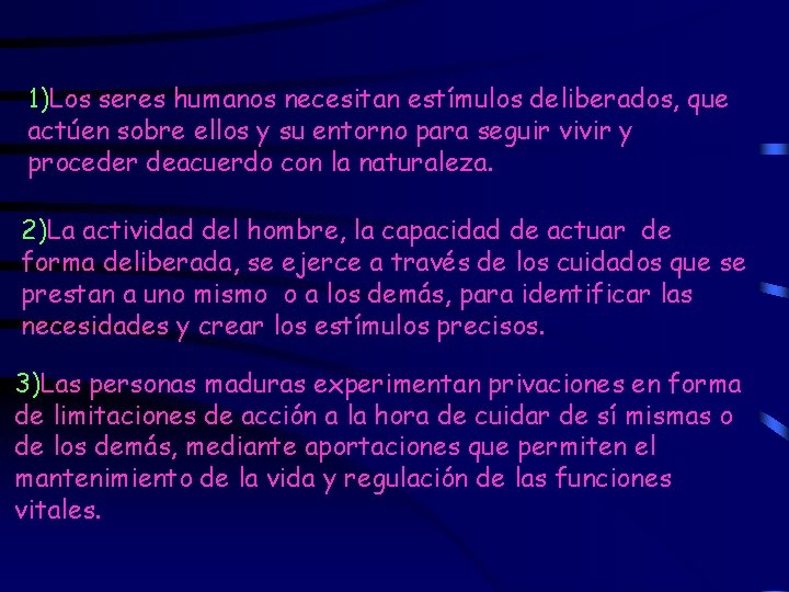 1)Los seres humanos necesitan estímulos deliberados, que actúen sobre ellos y su entorno para