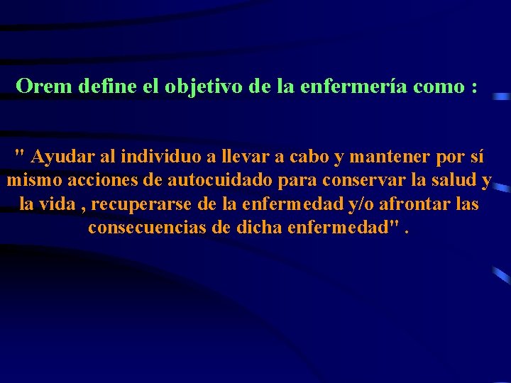 Orem define el objetivo de la enfermería como : " Ayudar al individuo a