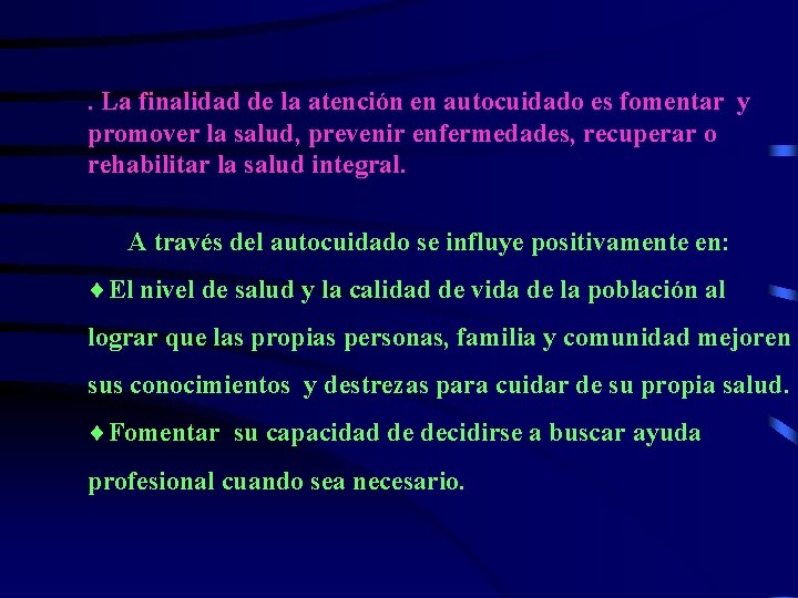 . La finalidad de la atención en autocuidado es fomentar y promover la salud,