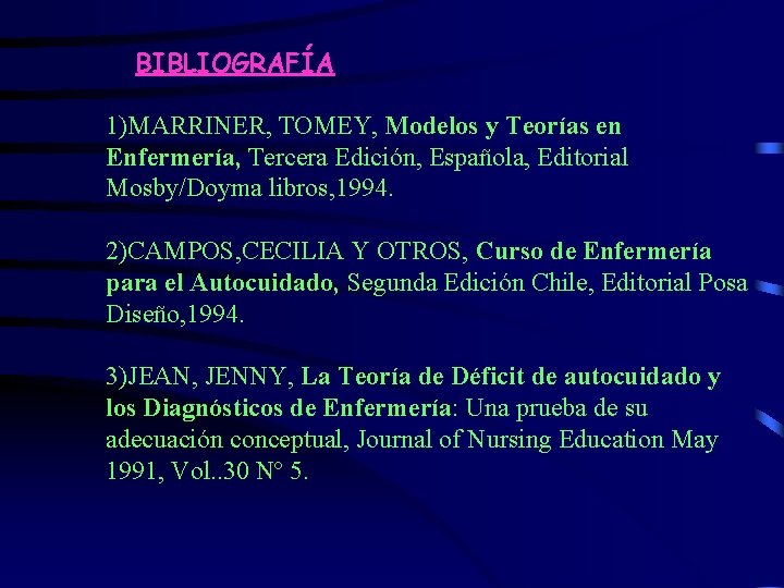 BIBLIOGRAFÍA 1)MARRINER, TOMEY, Modelos y Teorías en Enfermería, Tercera Edición, Española, Editorial Mosby/Doyma libros,