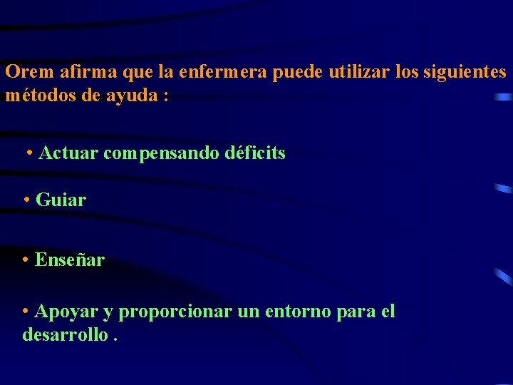 Orem afirma que la enfermera puede utilizar los siguientes métodos de ayuda : •