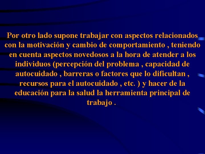 Por otro lado supone trabajar con aspectos relacionados con la motivación y cambio de