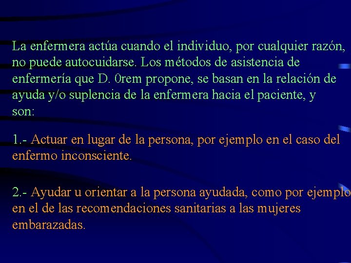 La enfermera actúa cuando el individuo, por cualquier razón, no puede autocuidarse. Los métodos