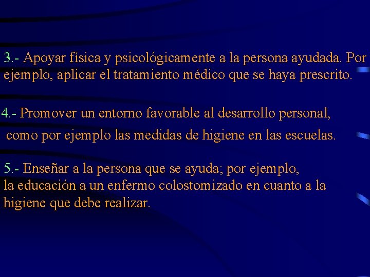 3. - Apoyar física y psicológicamente a la persona ayudada. Por ejemplo, aplicar el