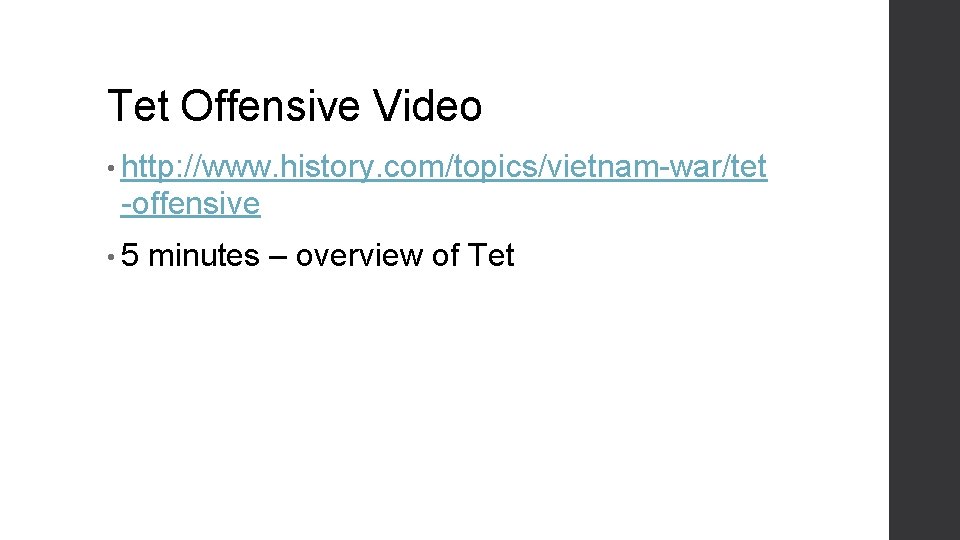 Tet Offensive Video • http: //www. history. com/topics/vietnam-war/tet -offensive • 5 minutes – overview