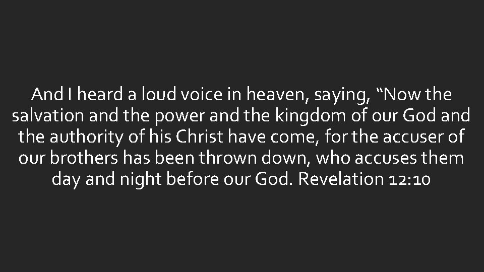 And I heard a loud voice in heaven, saying, “Now the salvation and the And I heard a loud voice in heaven, saying, “Now the salvation and the