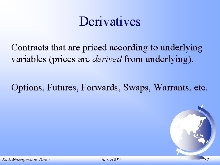 Derivatives Contracts that are priced according to underlying variables (prices are derived from underlying). Derivatives Contracts that are priced according to underlying variables (prices are derived from underlying).