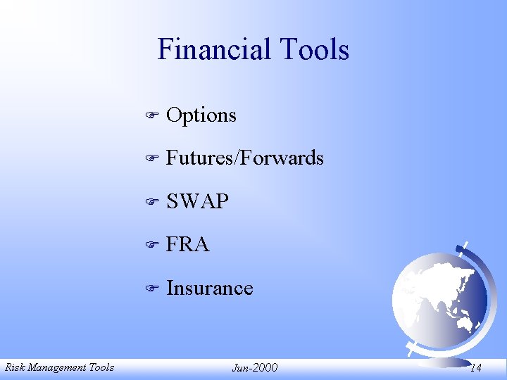 Financial Tools Risk Management Tools F Options F Futures/Forwards F SWAP F FRA F