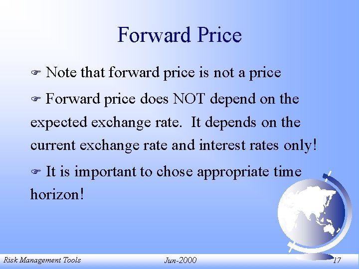 Forward Price F Note that forward price is not a price Forward price does