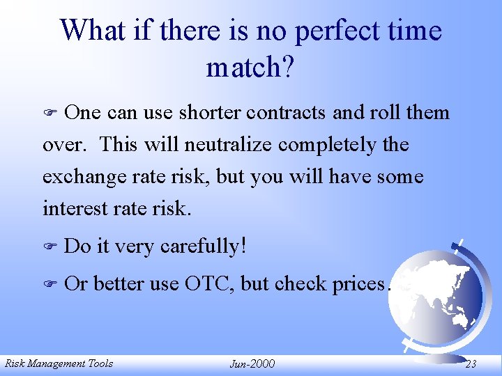 What if there is no perfect time match? One can use shorter contracts and