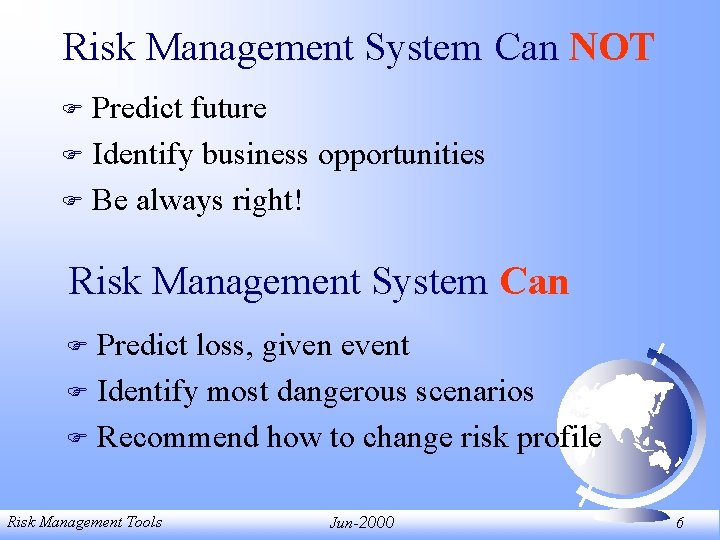 Risk Management System Can NOT Predict future F Identify business opportunities F Be always