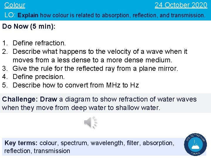 24 October 2020 Colour LO: Explain how colour is related to absorption, reflection, and