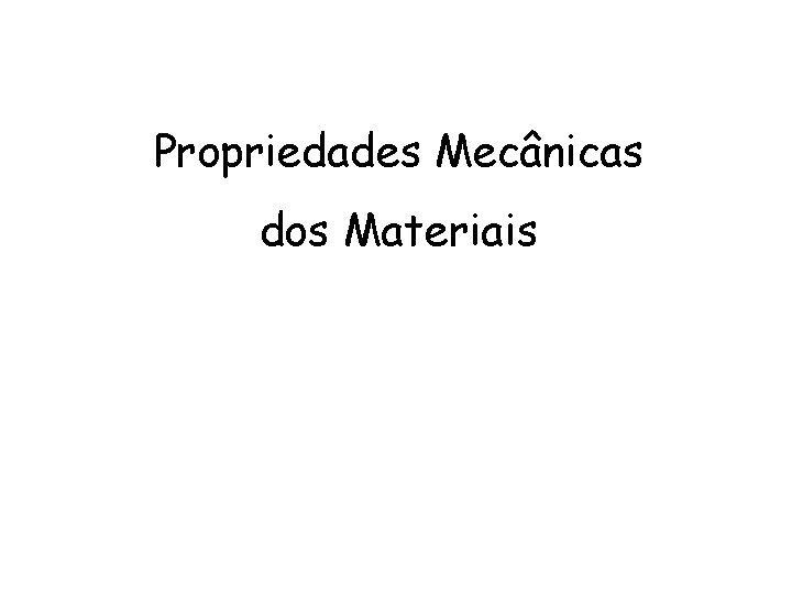 Propriedades Mecânicas dos Materiais 