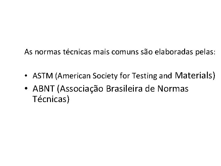 As normas técnicas mais comuns são elaboradas pelas: • ASTM (American Society for Testing