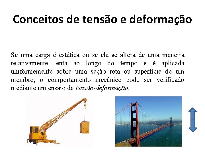 Conceitos de tensão e deformação Se uma carga é estática ou se ela se