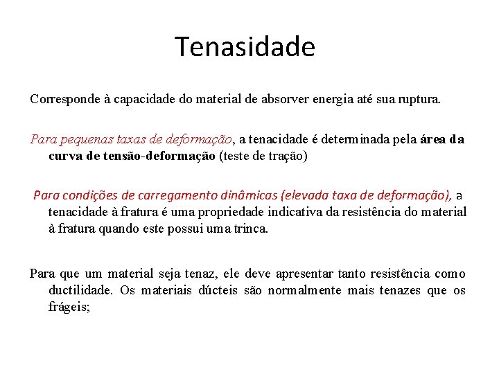 Tenasidade Corresponde à capacidade do material de absorver energia até sua ruptura. Para pequenas