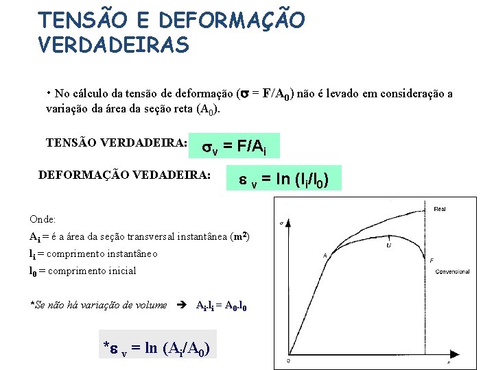 TENSÃO E DEFORMAÇÃO VERDADEIRAS • No cálculo da tensão de deformação ( = F/A