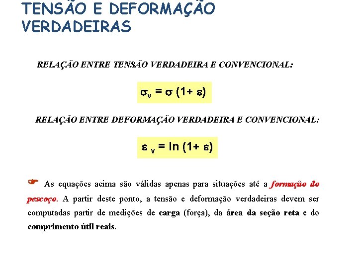 TENSÃO E DEFORMAÇÃO VERDADEIRAS RELAÇÃO ENTRE TENSÃO VERDADEIRA E CONVENCIONAL: v = (1+ )