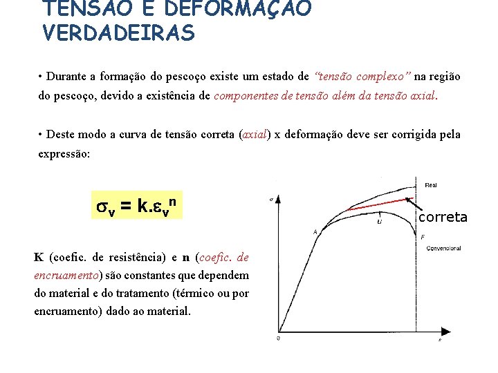 TENSÃO E DEFORMAÇÃO VERDADEIRAS • Durante a formação do pescoço existe um estado de