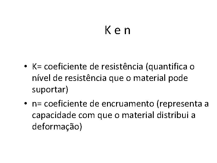 Ken • K= coeficiente de resistência (quantifica o nível de resistência que o material