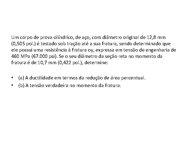 Um corpo de prova cilíndrico, de aço, com diâmetro original de 12, 8 mm