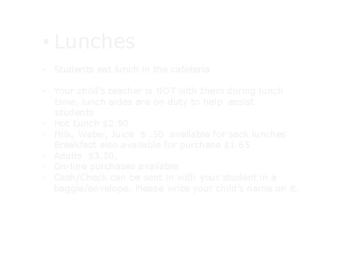 • Lunches • Students eat lunch in the cafeteria • Your child’s teacher • Lunches • Students eat lunch in the cafeteria • Your child’s teacher