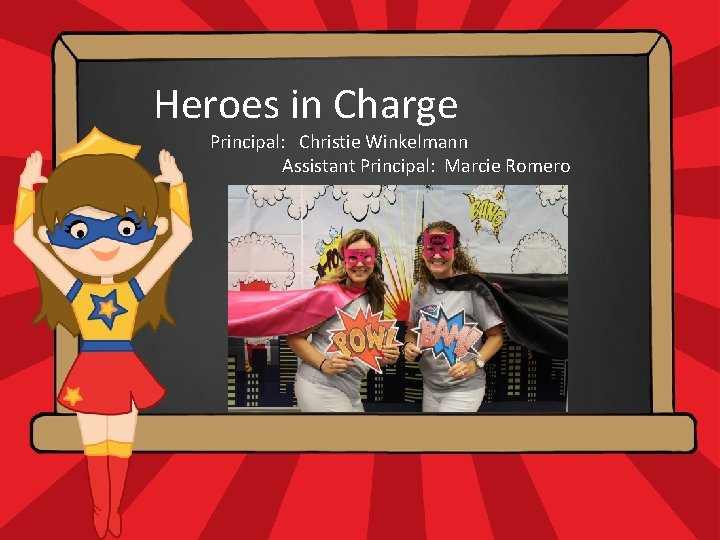 Heroes in Charge Principal: Christie Winkelmann Hello. My name is Assistant Principal: Marcie Romero Heroes in Charge Principal: Christie Winkelmann Hello. My name is Assistant Principal: Marcie Romero