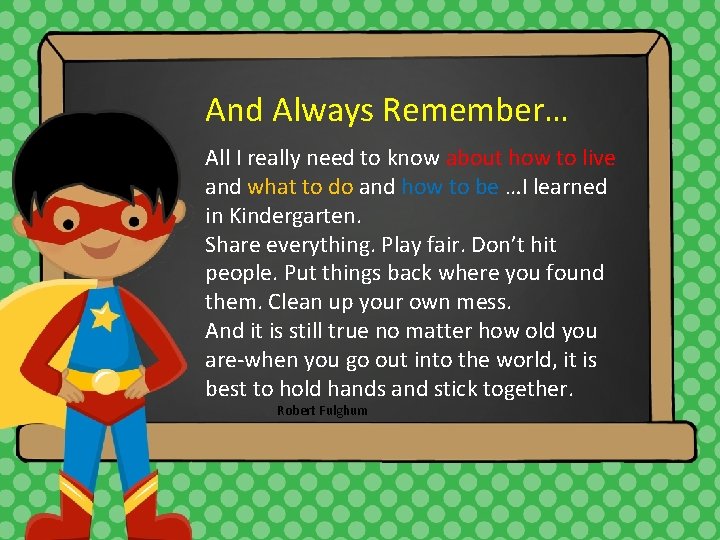 And Always Remember… All I really need to know about how to live and And Always Remember… All I really need to know about how to live and