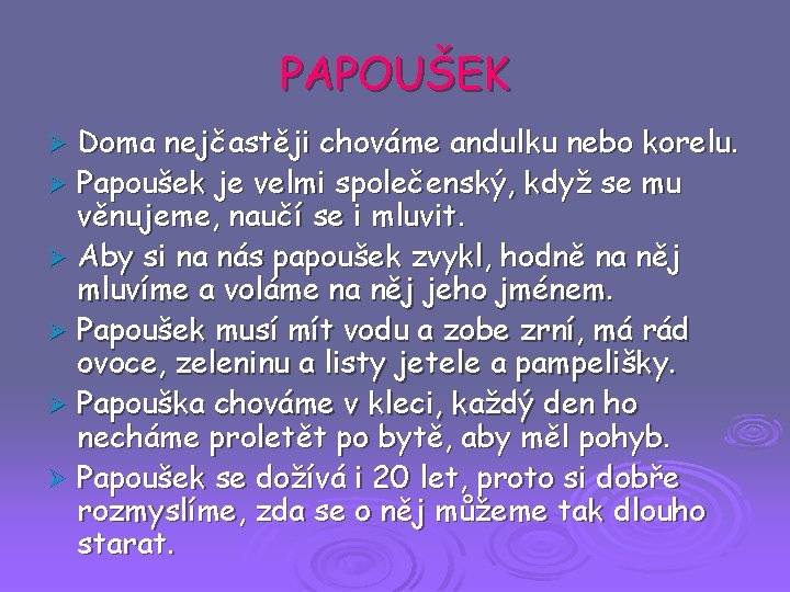 PAPOUŠEK Doma nejčastěji chováme andulku nebo korelu. Ø Papoušek je velmi společenský, když se