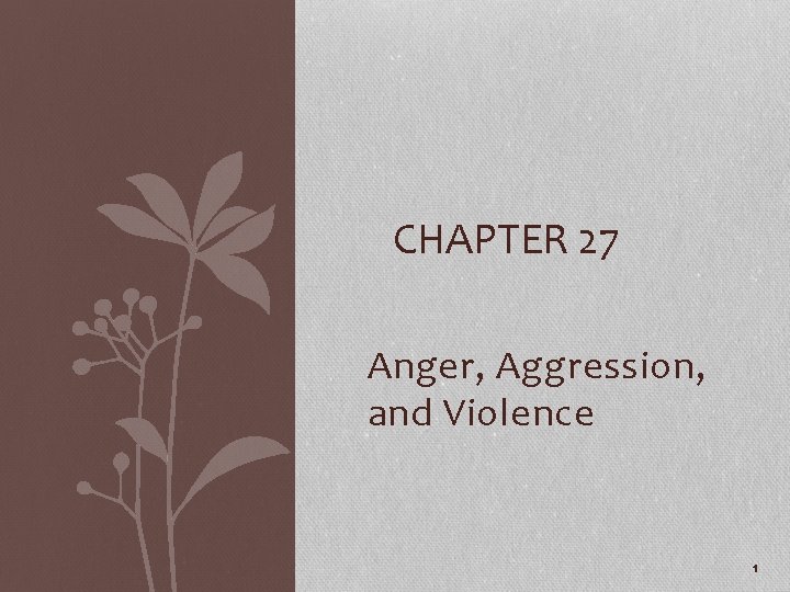 CHAPTER 27 Anger, Aggression, and Violence 1 