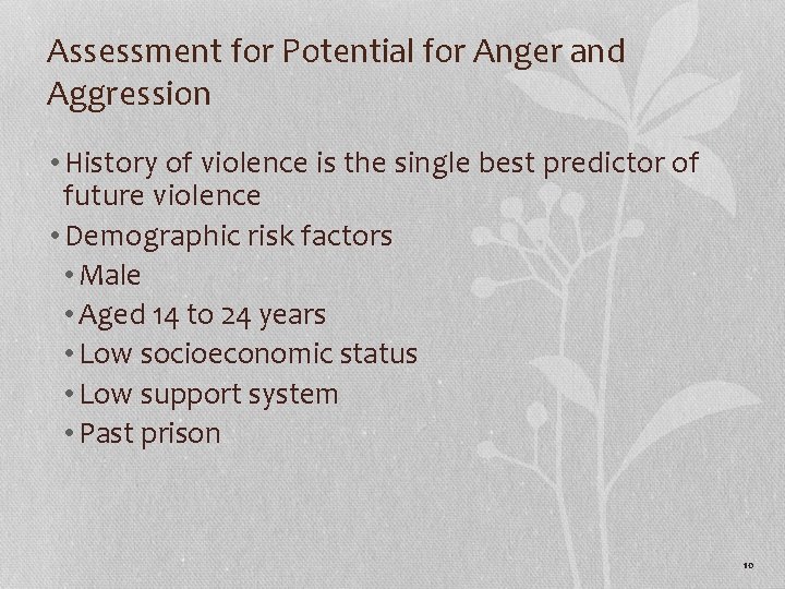 Assessment for Potential for Anger and Aggression • History of violence is the single