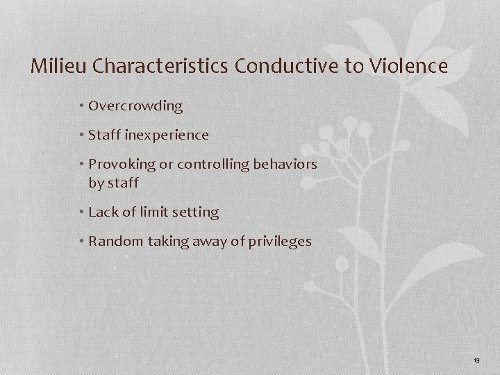 Milieu Characteristics Conductive to Violence • Overcrowding • Staff inexperience • Provoking or controlling