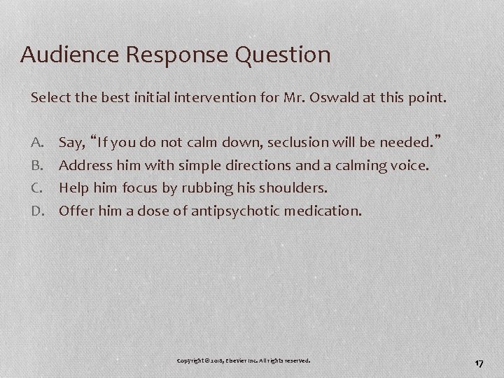 Audience Response Question Select the best initial intervention for Mr. Oswald at this point.