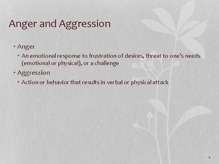 Anger and Aggression • Anger • An emotional response to frustration of desires, threat